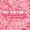 Não Monogamia: trânsitos entre raça, gênero e sexualidade