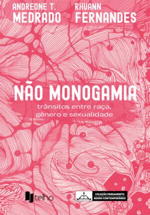 Não Monogamia: trânsitos entre raça, gênero e sexualidade