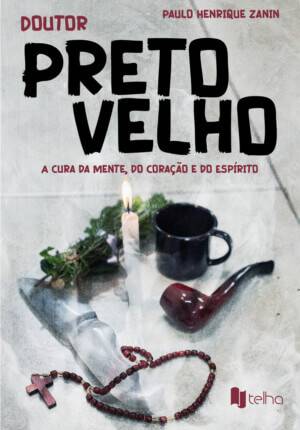 Doutor Preto Velho: a cura da mente, do coração e do espírito