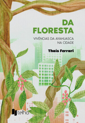 Da floresta: vivências da ayahuasca na cidade