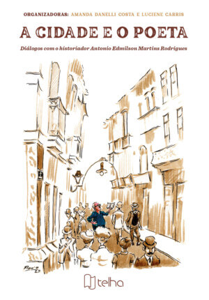A cidade e o poeta: diálogos com o historiador Antonio Edmilson Martins Rodrigues