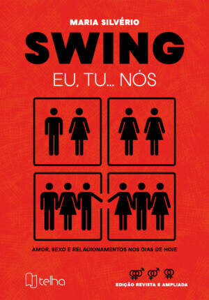Swing eu, tu... nós: amor, sexo e relacionamentos nos dias de hoje.