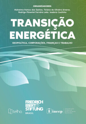 Transição energética: geopolítica, corporações, finanças e trabalho