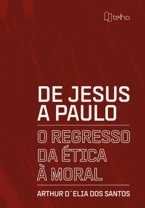 De Jesus a Paulo: o regresso da ética à moral