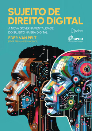 Sujeito de direito digital: a nova governamentalidade do sujeito na era digital