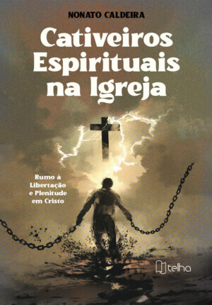 Cativeiros espirituais na Igreja: rumo à libertação e plenitude em Cristo