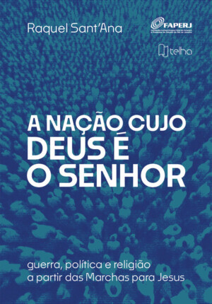 A nação cujo Deus é o senhor: guerra, política e religião a partir das marchas para Jesus