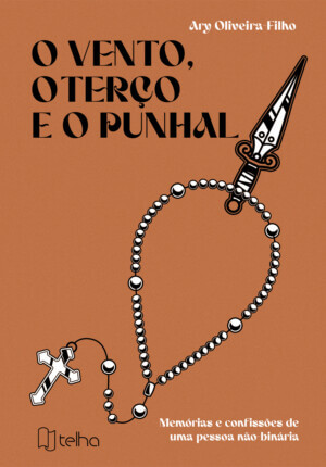 O vento, o terço e o punhal: memórias e confissões de uma pessoa não-binária