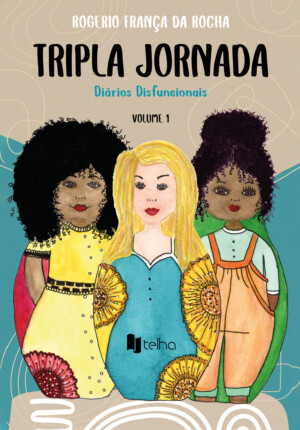 Tripla jornada: diários disfuncionais - Volume 1