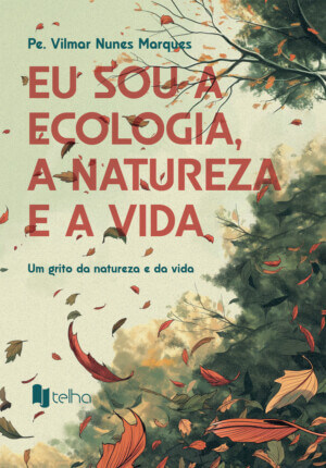 Eu sou a ecologia, a natureza e a vida: um grito da natureza e da vida
