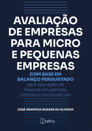 Avaliação de empresas para micro e pequenas empresas: com base em balanço perguntado – para apuração de haveres em perícias judiciais e extrajudiciais