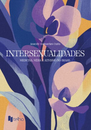 Intersexualidades: medicina, mídia e ativismo no Brasil