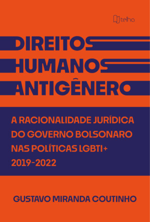 Direitos humanos antigênero: a racionalidade jurídica do governo Bolsonaro nas políticas LGBTI+ (2019-2022)