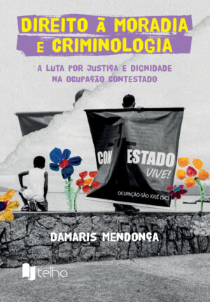 Direito à moradia e criminologia: a luta por justiça e dignidade na Ocupação Contestado