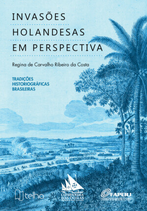 Invasões holandesas em perspectiva: tradições historiográficas brasileiras