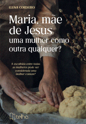 Maria, mãe de Jesus: uma mulher como outra qualquer?