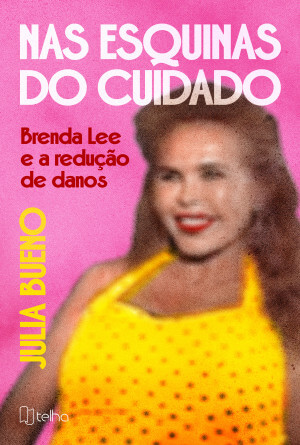 Nas esquinas do cuidado: Brenda Lee e a redução de danos
