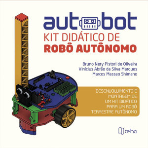 Autobot: kit didático de robô autônomo: desenvolvimento e montagem de um kit didático para um robô terrestre autônomo
