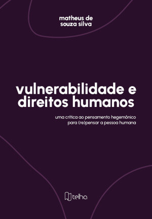 Vulnerabilidade e direitos humanos: uma crítica ao pensamento hegemônico para (re)pensar a pessoa humana