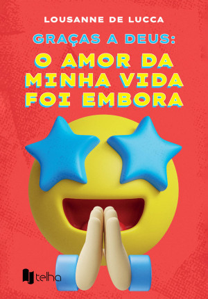 Graças a Deus: o amor da minha vida foi embora