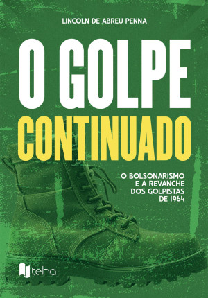 O golpe continuado: o bolsonarismo e a revanche dos golpistas de 1964