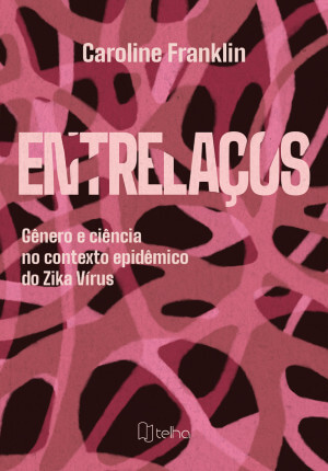 Entrelaços: gênero e ciência no contexto epidêmico do Zika Vírus