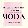 Influenciadores digitais e a produção de conteúdo de moda