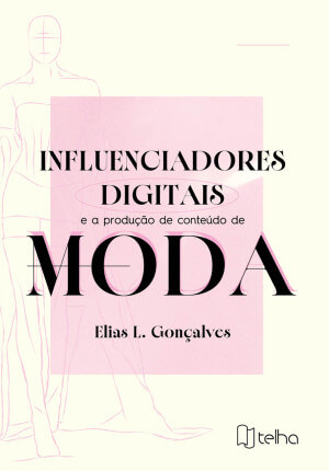 Influenciadores digitais e a produção de conteúdo de moda
