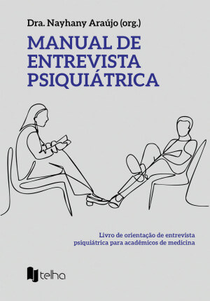 Manual de entrevista psiquiátrica: livro de orientação de entrevista psiquiátrica para acadêmicos de medicina