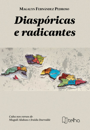 Diaspóricas e radicantes: Cuba nos versos de Magali Alabau e Iraida Iturralde