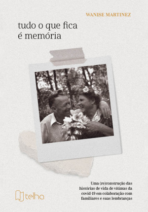 Tudo o que fica é memória: uma (re)construção das histórias de vida de vítimas da covid-19 em colaboração com familiares e suas lembranças