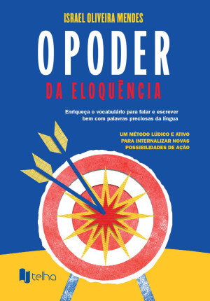 O poder da eloquência: enriqueça o vocabulário para falar e escrever bem com palavras preciosas da língua