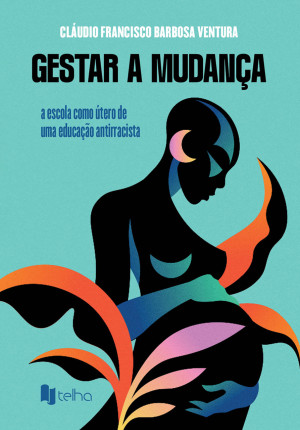 Gestar a mudança: a escola como útero de uma educação antirracista
