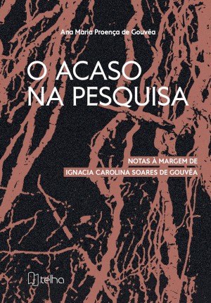 O acaso na pesquisa: notas à margem de Ignacia Carolina Soares de Gouvêa