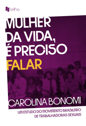 Mulher da vida, é preciso falar: um estudo do movimento brasileiro de trabalhadoras sexuais