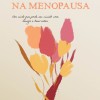 Florescer na menopausa: um ciclo que pode ser vivido com leveza e bem- estar