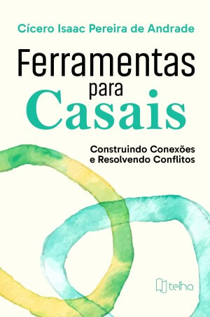 Ferramentas para casais: construindo conexões e resolvendo conflitos