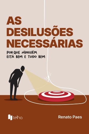 As desilusões necessárias: por que ninguém está bem — e tudo bem