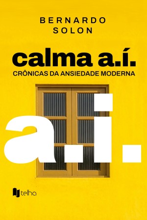 Calma A.Í.: crônicas da ansiedade moderna